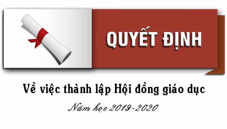 Quyết định “Thành lập Hội đồng giáo dục năm học 2019 – 2020”