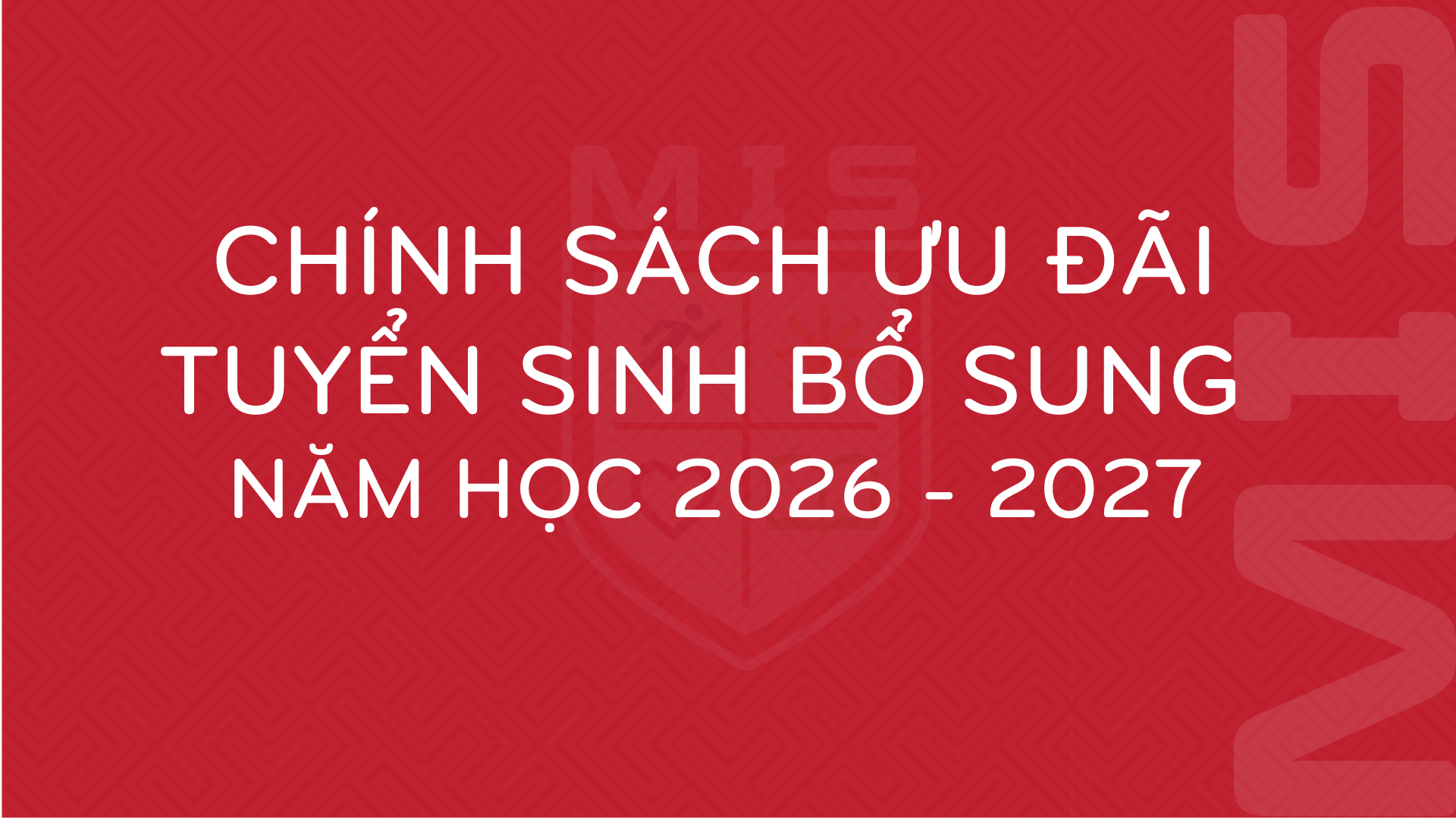 CHÍNH SÁCH ƯU ĐÃI TUYỂN SINH BỔ SUNG 2026 - 2027