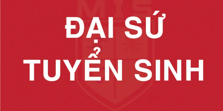 ĐẠI SỨ TUYỂN SINH NĂM HỌC 2026 – 2027